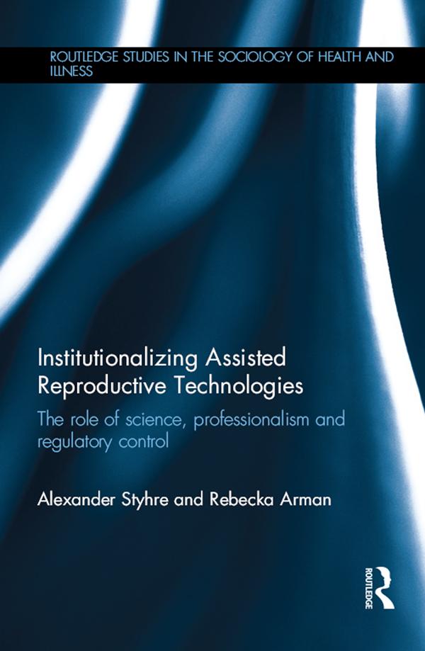 Institutionalizing Assisted Reproductive Technologies by Alexander Styhre, Rebecka Arman