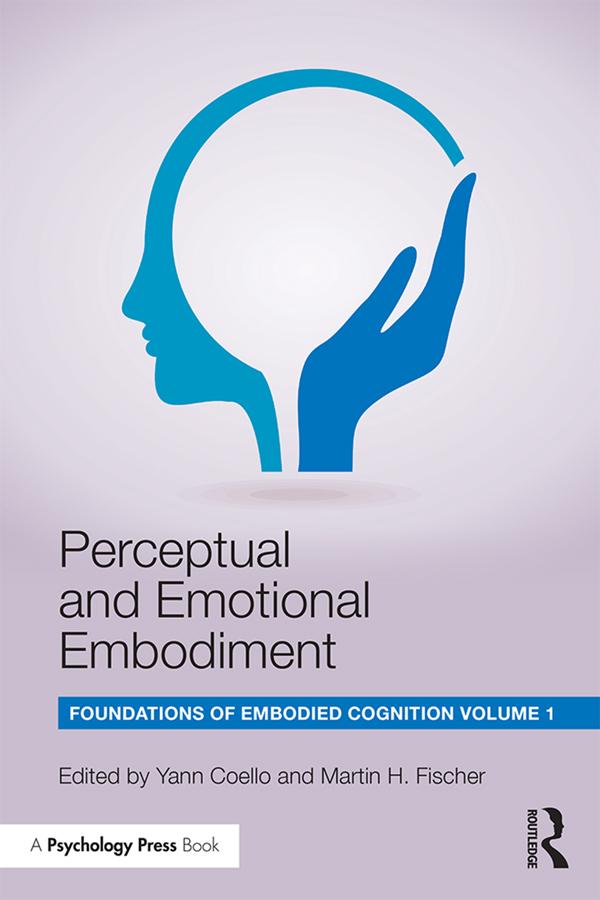 Perceptual and Emotional Embodiment by Martin H. Fischer, Yann Coello