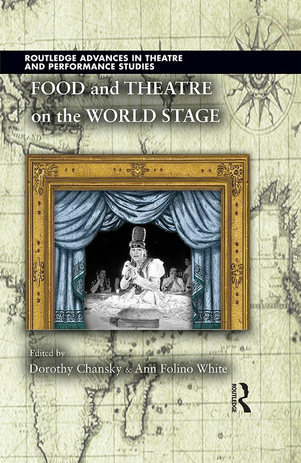 Food and Theatre on the World Stage by Ann Folino White, Dorothy Chansky