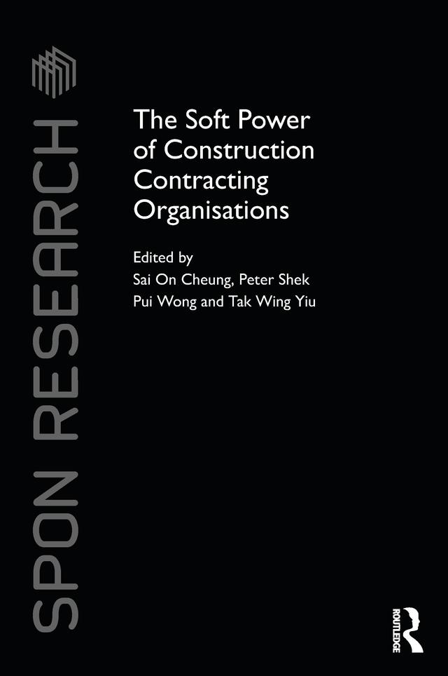 The Soft Power of Construction Contracting Organisations by Peter Shek Pui Wong, Sai On Cheung, Tak Wing Yiu