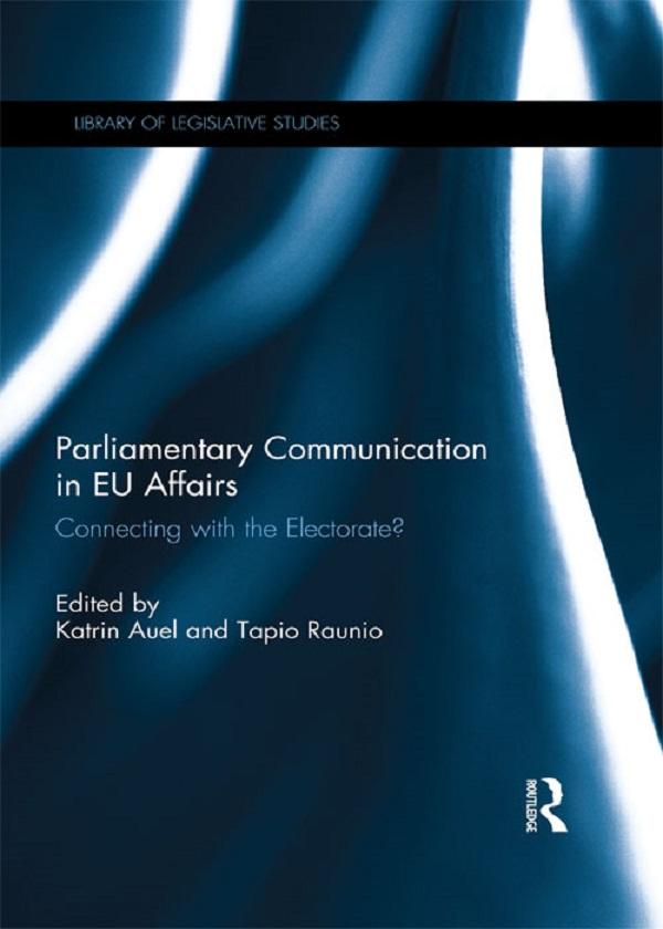 Parliamentary Communication in EU Affairs by Katrin Auel, Tapio Raunio