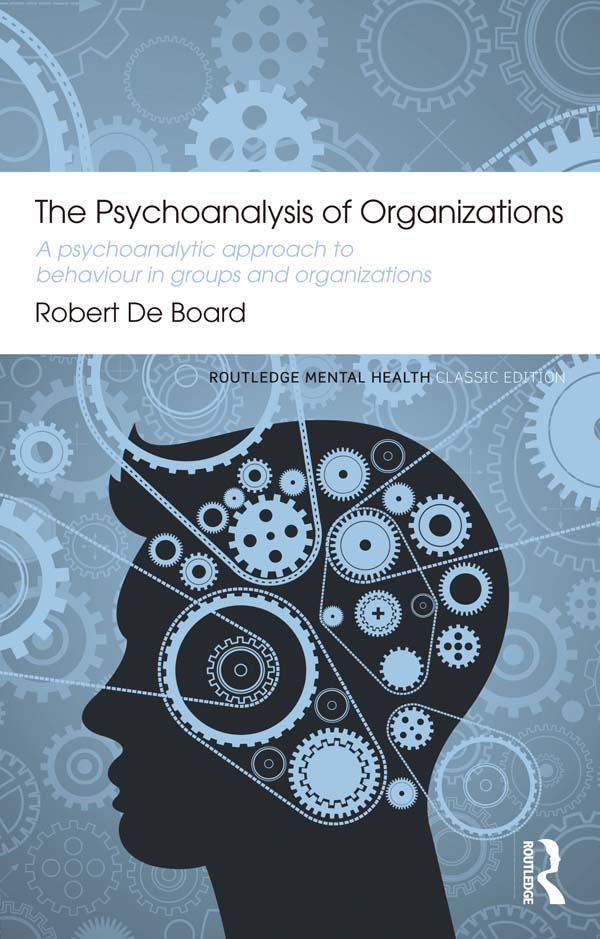 The Psychoanalysis of Organizations by Robert De Board