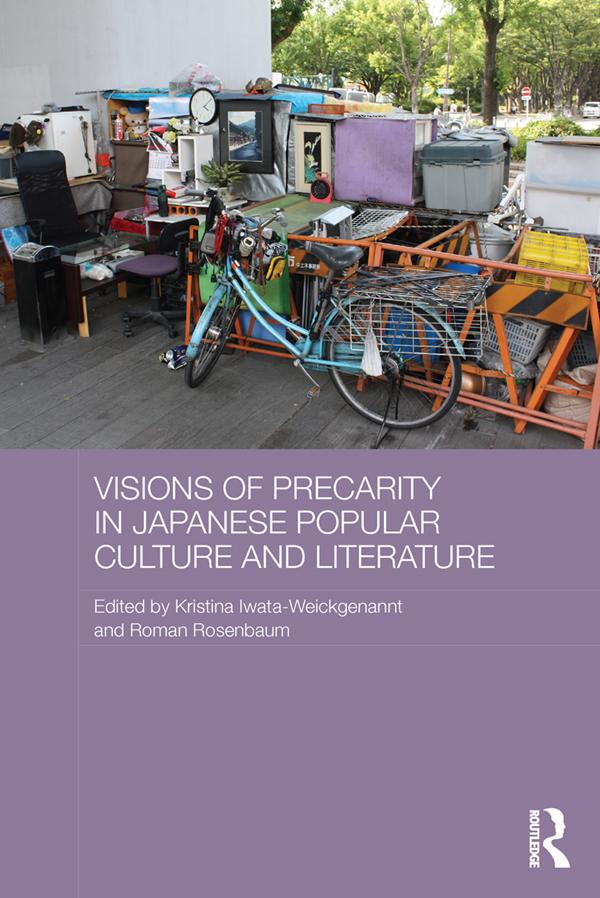 Visions of Precarity in Japanese Popular Culture and Literature by Kristina Iwata-Weickgenannt, Roman Rosenbaum
