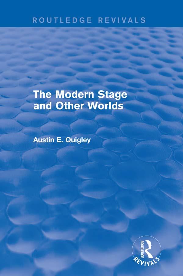 The Modern Stage and Other Worlds (Routledge Revivals) by Austin E. Quigley