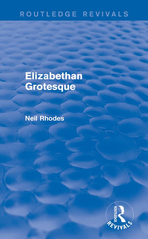 Elizabethan Grotesque (Routledge Revivals) by Neil Rhodes