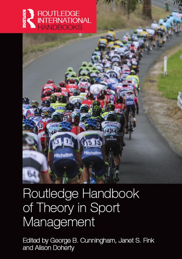 Routledge Handbook of Theory in Sport Management by Alison Doherty, George B. Cunningham, Janet S. Fink