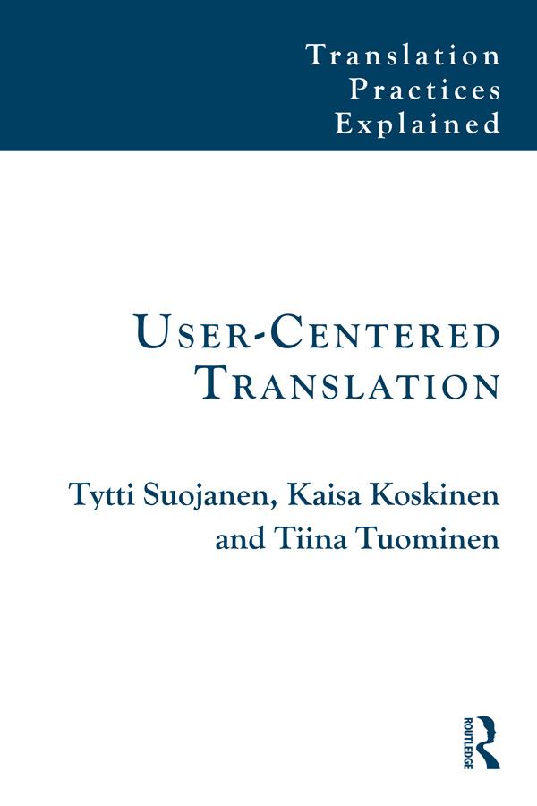 User-Centered Translation by Kaisa Koskinen, Tiina Tuominen, Tytti Suojanen