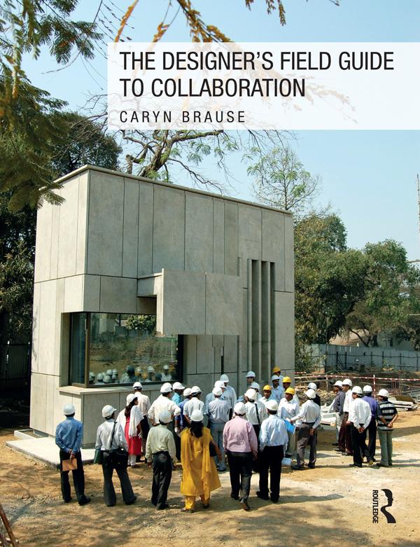 The Designer's Field Guide to Collaboration by Caryn Brause