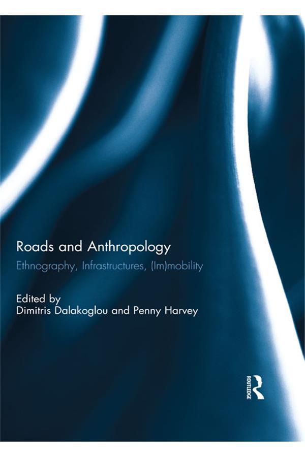 Roads and Anthropology by Dimitris Dalakoglou, Penelope Harvey