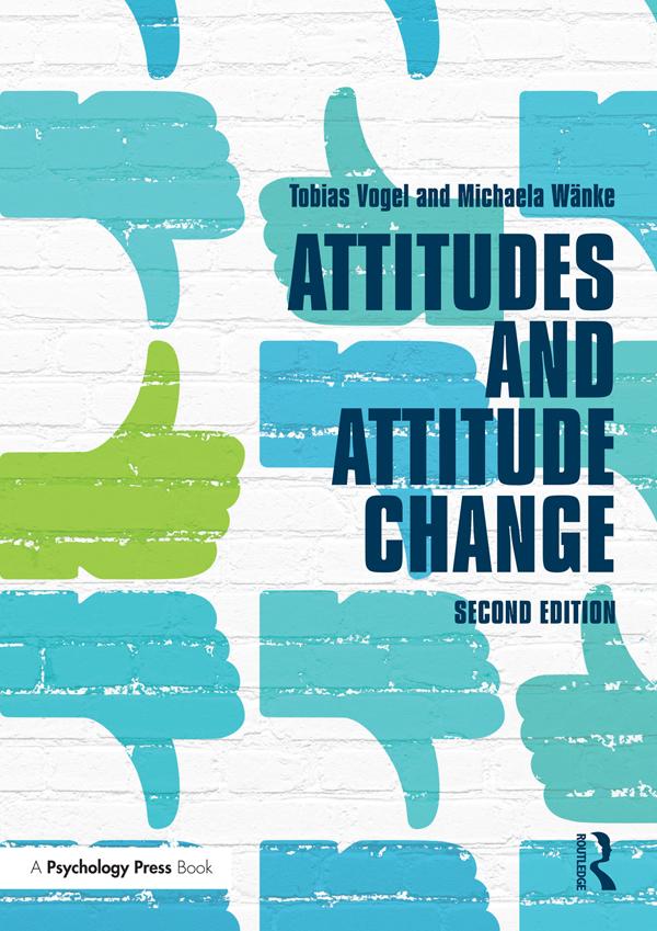Attitudes and Attitude Change by Michaela Wanke, Tobias Vogel