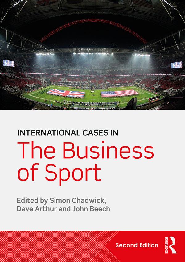 International Cases in the Business of Sport by Dave Arthur, John Beech, Simon Chadwick