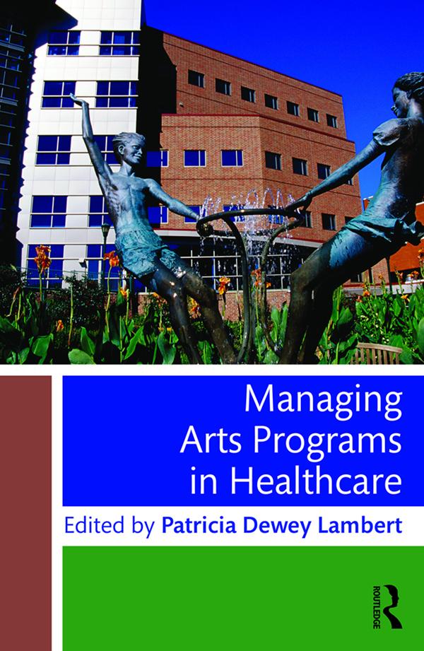 Managing Arts Programs in Healthcare by Patricia Dewey Lambert