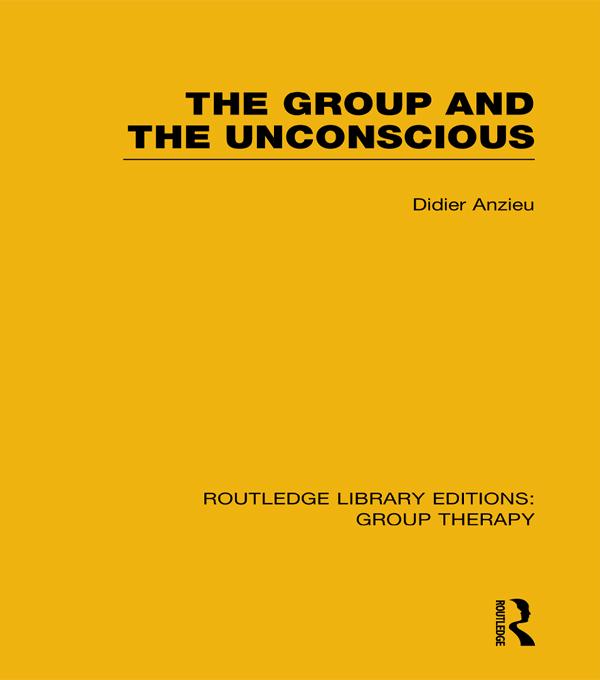 The Group and the Unconscious (RLE: Group Therapy) by Didier Anzieu