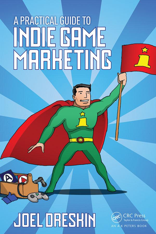 A Practical Guide to Indie Game Marketing by Joel Dreskin