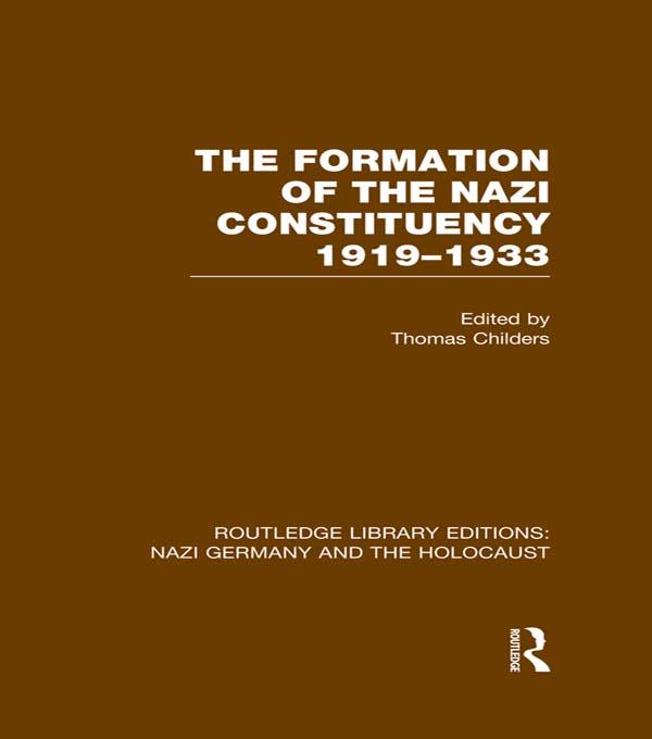 The Formation of the Nazi Constituency 1919-1933 (RLE Nazi Germany & Holocaust) by Thomas Childers