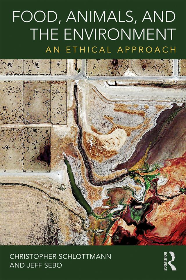Food, Animals, and the Environment by Christopher Schlottmann, Jeff Sebo