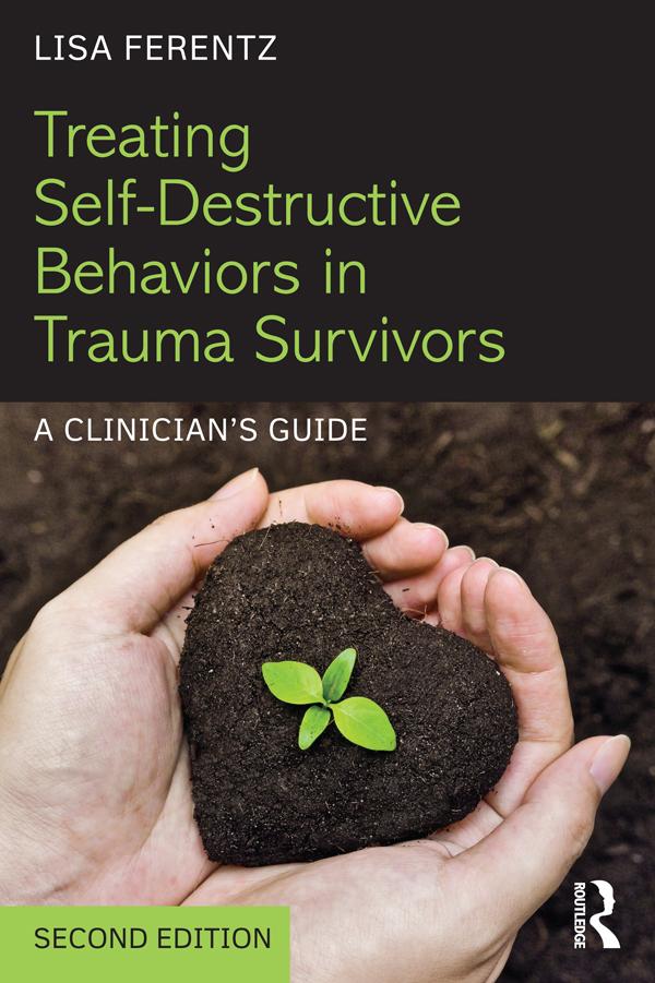 Treating Self-Destructive Behaviors in Trauma Survivors by Lisa Ferentz