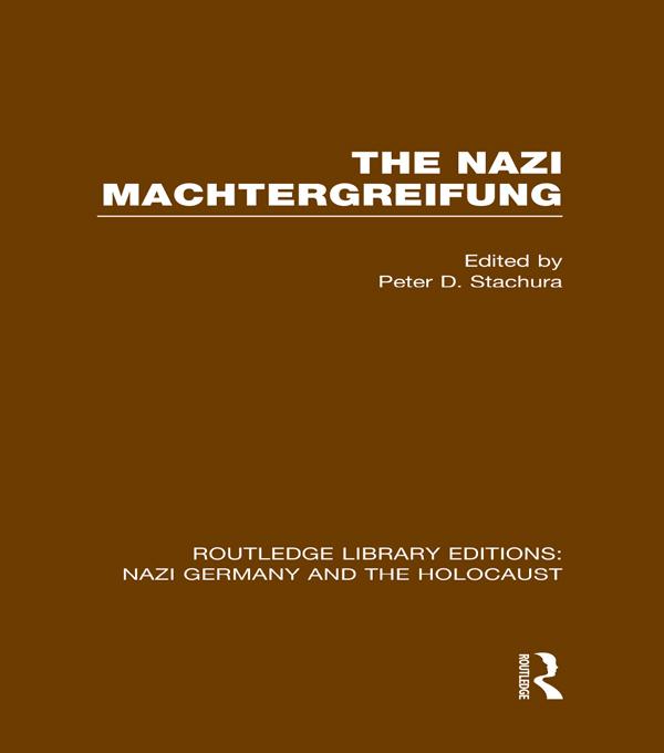 The Nazi Machtergreifung (RLE Nazi Germany & Holocaust) by Peter D. Stachura