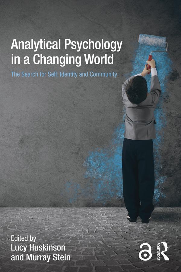 Analytical Psychology in a Changing World: The search for self, identity and community by Lucy Huskinson, Murray Stein
