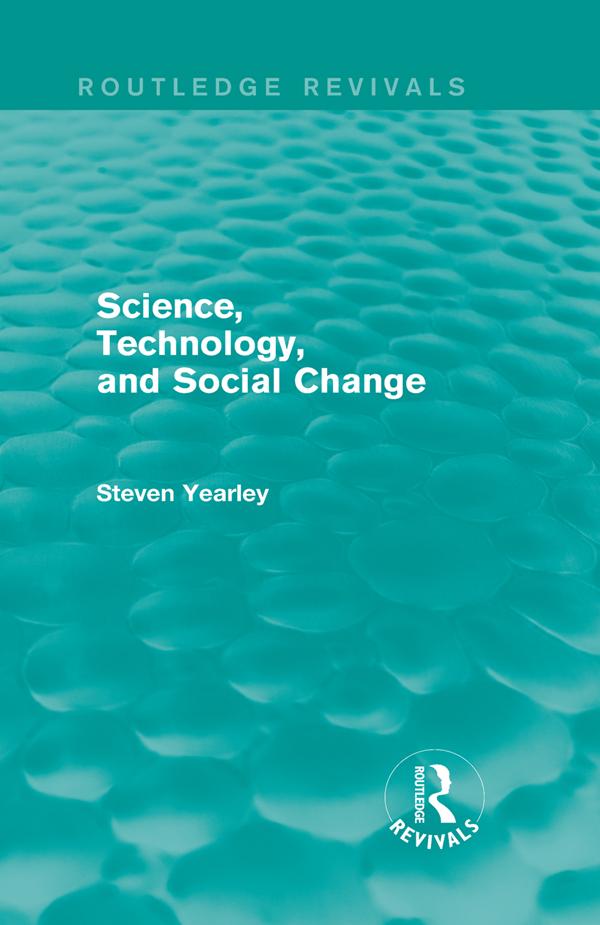 Science, Technology, and Social Change (Routledge Revivals) by Steven Yearley
