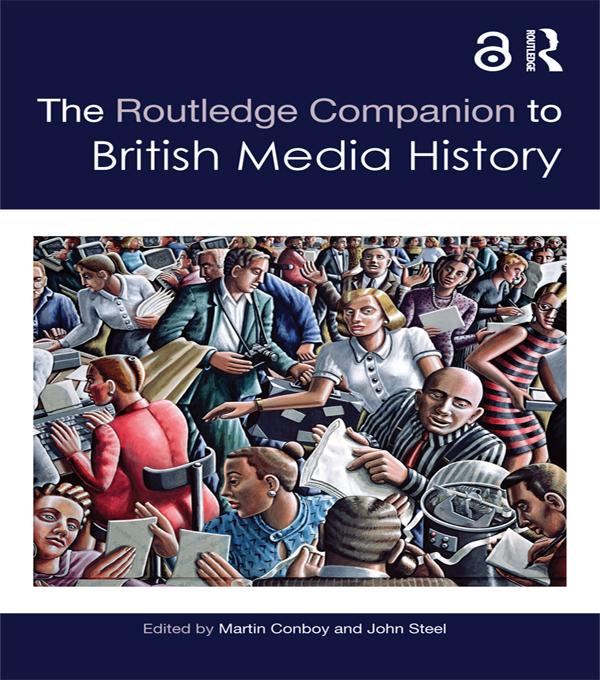 The Routledge Companion to British Media History by John Steel, Martin Conboy