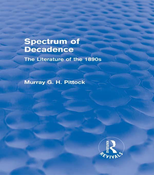 Spectrum of Decadence (Routledge Revivals) by Murray Pittock
