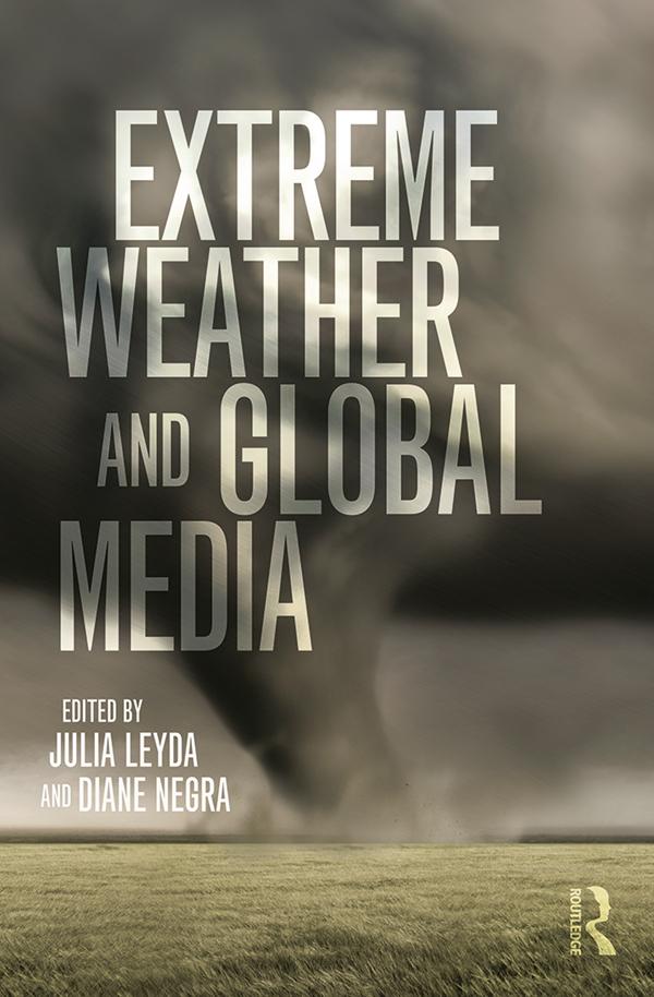 Extreme Weather and Global Media by Diane Negra, Julia Leyda
