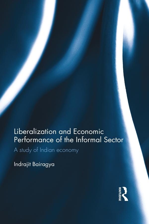Liberalization and Economic Performance of the Informal Sector by Indrajit Bairagya