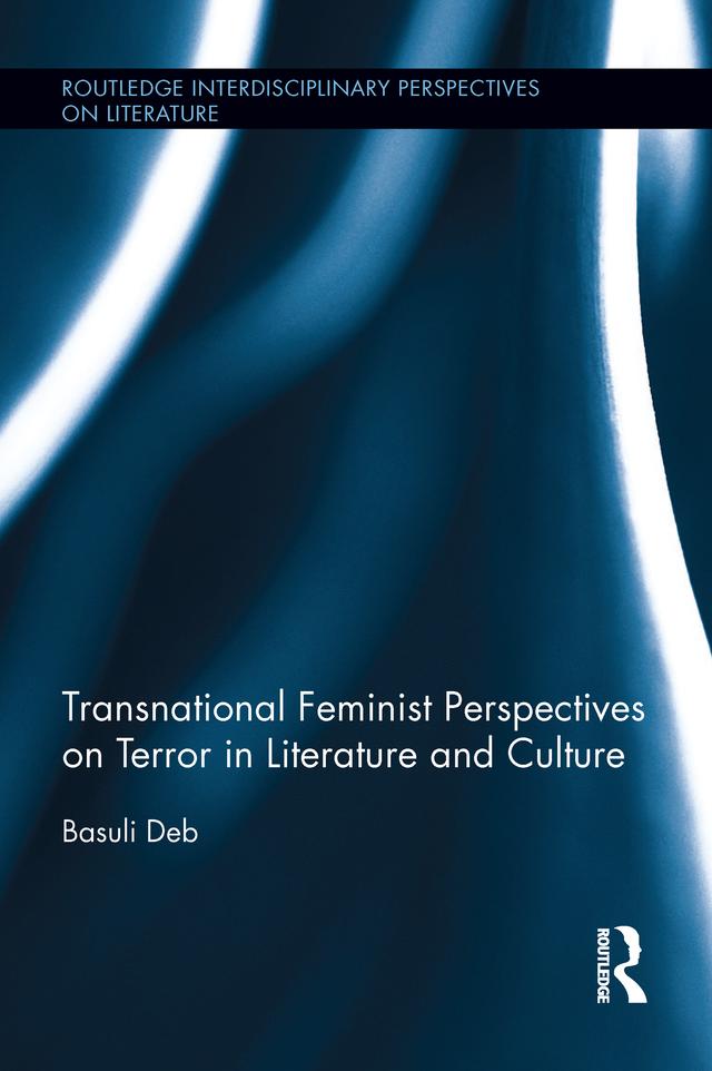 Transnational Feminist Perspectives on Terror in Literature and Culture by Basuli Deb