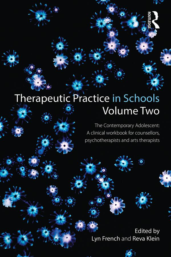 Therapeutic Practice in Schools Volume Two The Contemporary Adolescent by Lyn French, Reva Klein