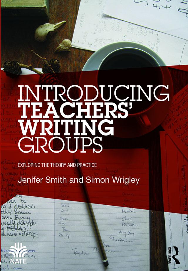 Introducing Teachers’ Writing Groups by Jenifer Smith, Simon Wrigley