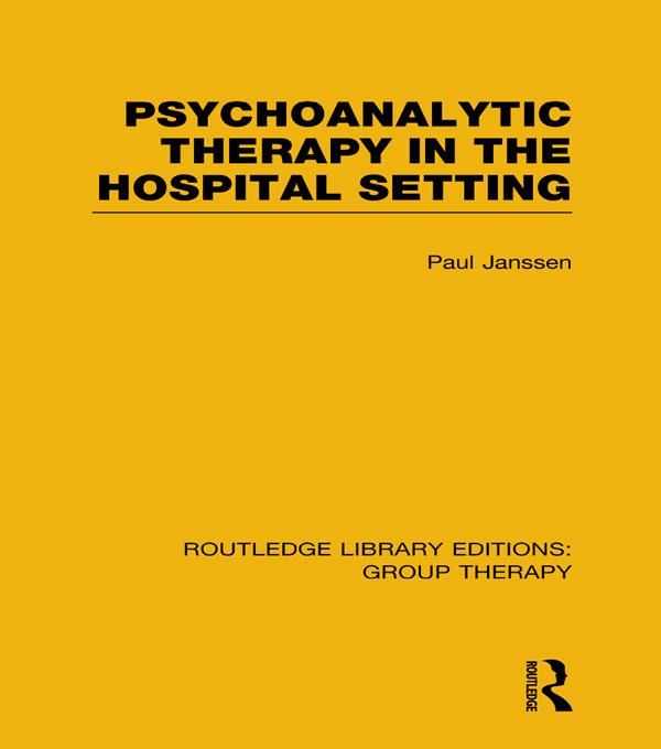 Psychoanalytic Therapy in the Hospital Setting (RLE: Group Therapy) by Paul L. Janssen