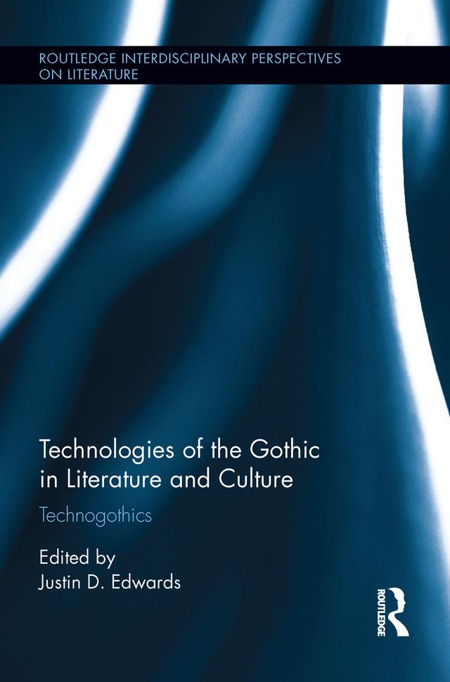 Technologies of the Gothic in Literature and Culture by Justin D. Edwards