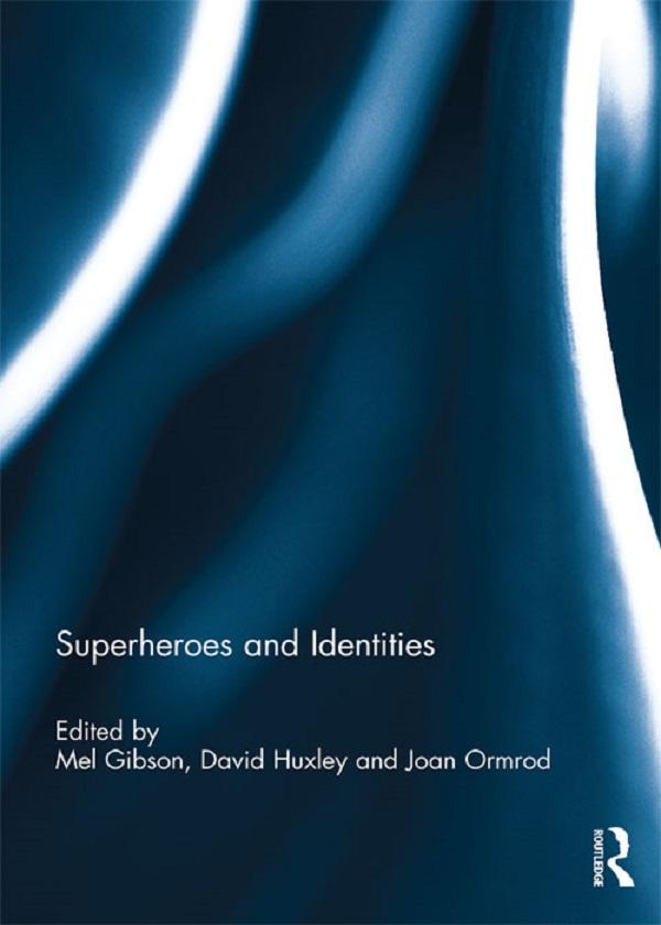 Superheroes and Identities by David Huxley, Joan Ormrod, Mel Gibson