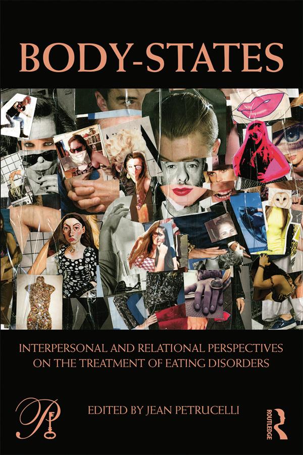 Body-States:Interpersonal and Relational Perspectives on the Treatment of Eating Disorders by Jean Petrucelli