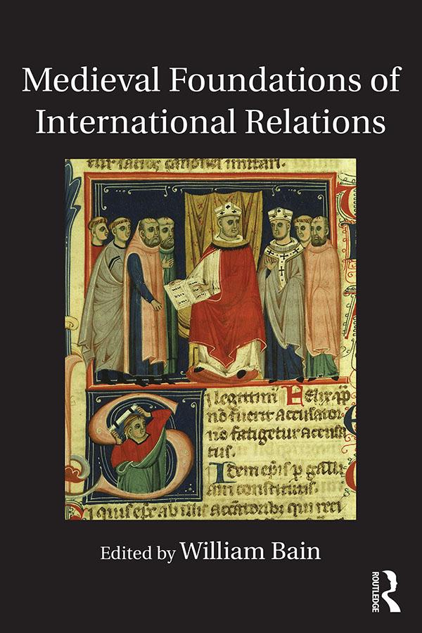 Medieval Foundations of International Relations by William Bain