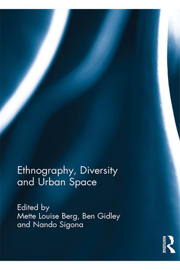 Ethnography, Diversity and Urban Space by Ben Gidley, Mette Louise Berg, Nando Sigona