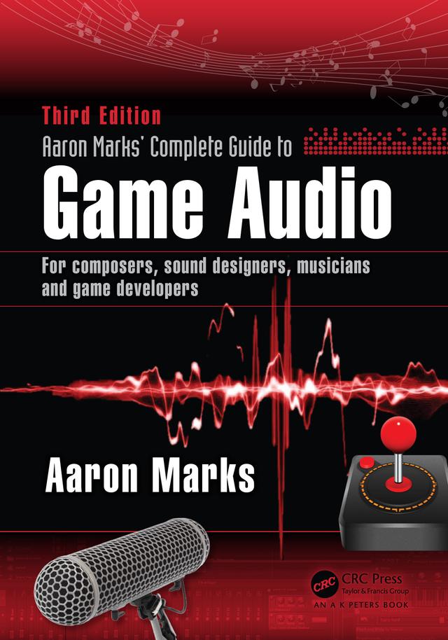 Aaron Marks' Complete Guide to Game Audio by Aaron Marks