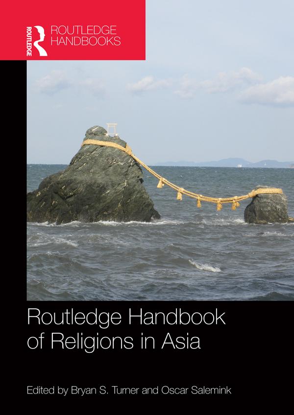 Routledge Handbook of Religions in Asia by Bryan Turner, Oscar Salemink