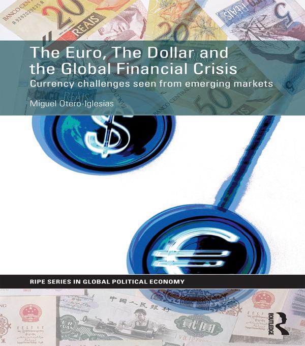 The Euro, The Dollar and the Global Financial Crisis by Miguel Otero-Iglesias