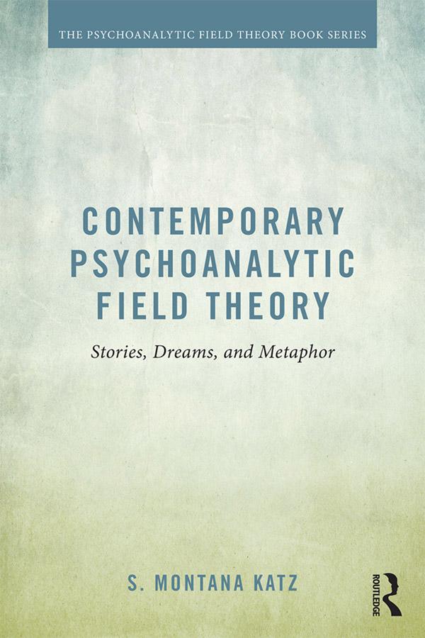Contemporary Psychoanalytic Field Theory by S. Montana Katz