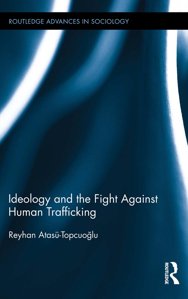 Ideology and the Fight Against Human Trafficking by Reyhan Atasü-Topcuoğlu