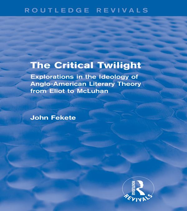 The Critical Twilight (Routledge Revivals) by John Fekete