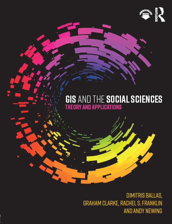 GIS and the Social Sciences by Andy Newing, Dimitris Ballas, Graham Clarke, Rachel Franklin