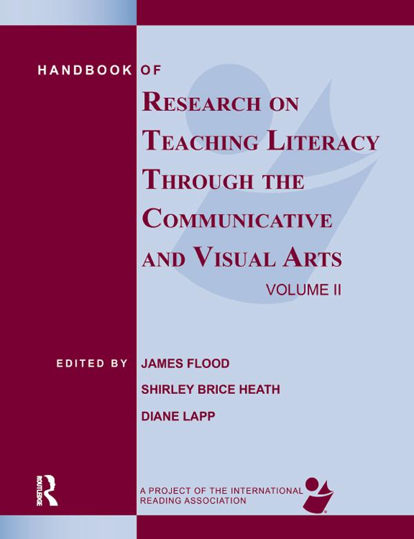 Handbook of Research on Teaching Literacy Through the Communicative and Visual Arts, Volume II by Diane Lapp, James Flood, Shirley Brice Heath