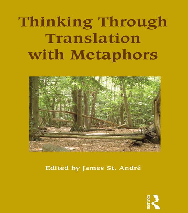 Thinking Through Translation with Metaphors by James St.Andre