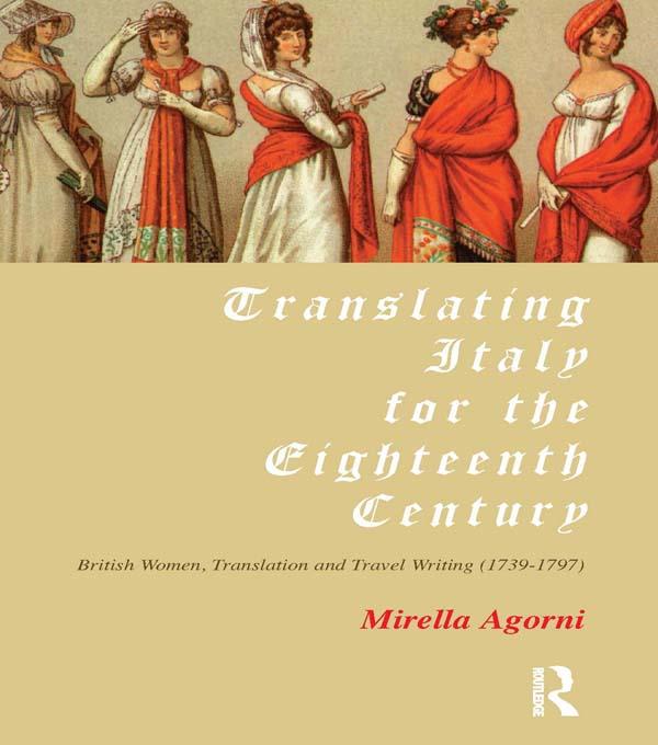 Translating Italy for the Eighteenth Century by Mirella Agorni