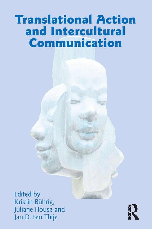 Translational Action and Intercultural Communication by Jan ten Thije, Juliane House, Kristin Buhrig