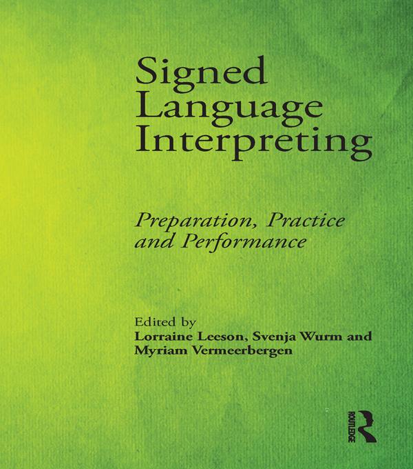 Signed Language Interpreting by Lorraine Leeson, Myriam Vermeerbergen, Svenja Wurm