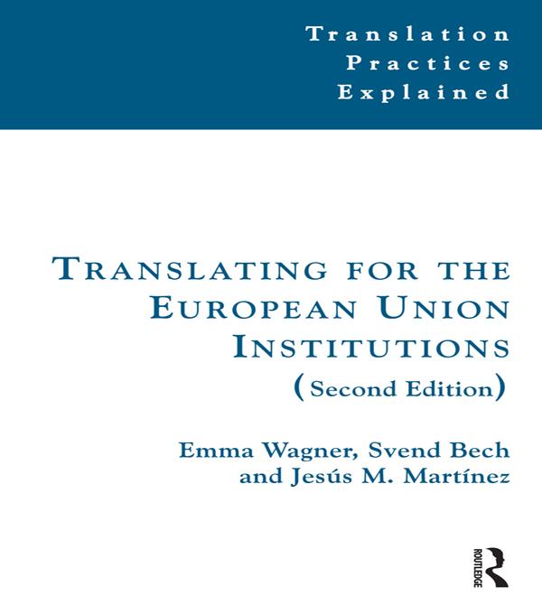 Translating for the European Union Institutions by Emma Wagner, Jesús Martínez, Svend Bech